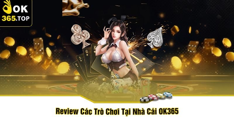 Kho game nhà cái OK365 siêu hấp dẫn