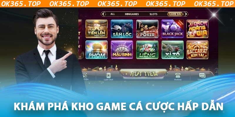 Kho game cá cược cực khủng của OK365