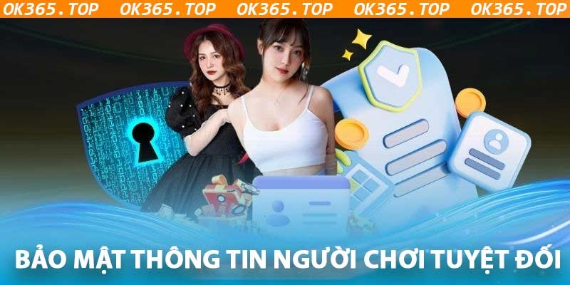 OK365 cam kết bảo mật thông tin người chơi tuyệt đối