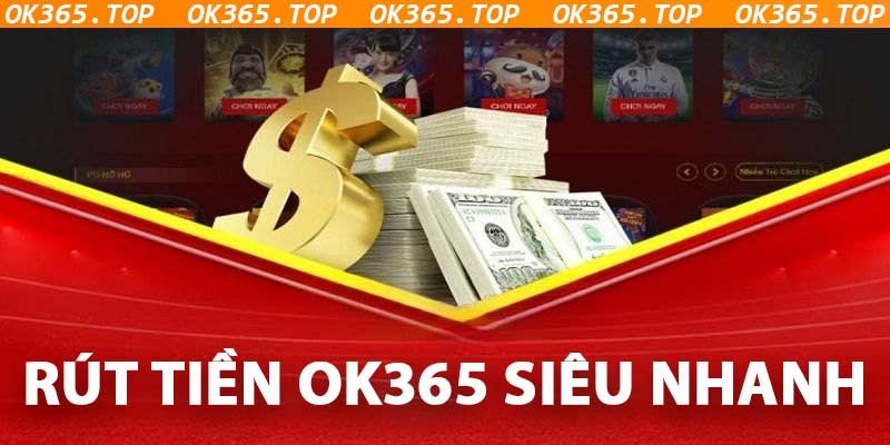 Thao tác rút tiền Ok365 siêu nhanh