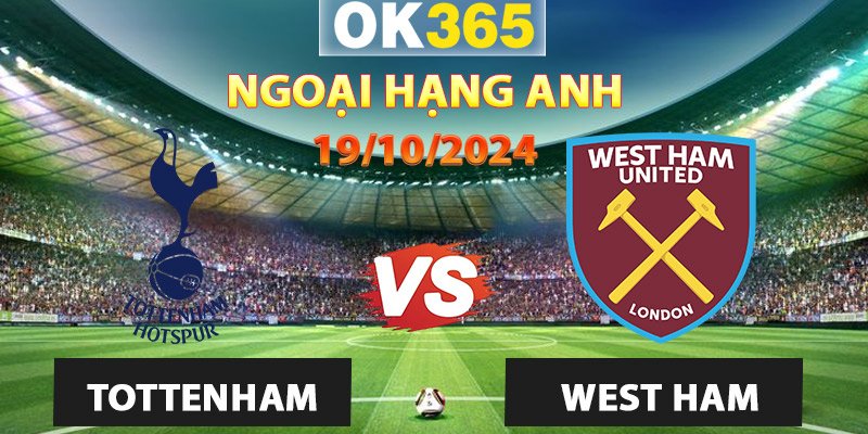 Soi Kèo Trận Tottenham vs West Ham: Cuộc Đọ Sức Nảy Lửa