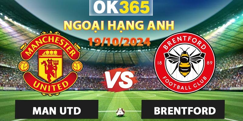 Soi kèo Man Utd vs Brentford, 19/10/2024 – Ngoại Hạng Anh